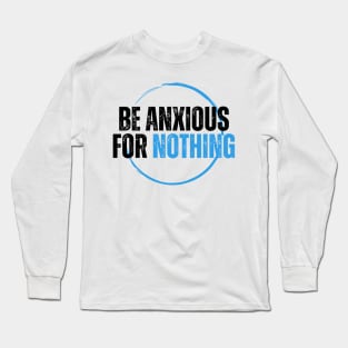 Philippians 4:6 Be Anxious for Nothing V13 Long Sleeve T-Shirt